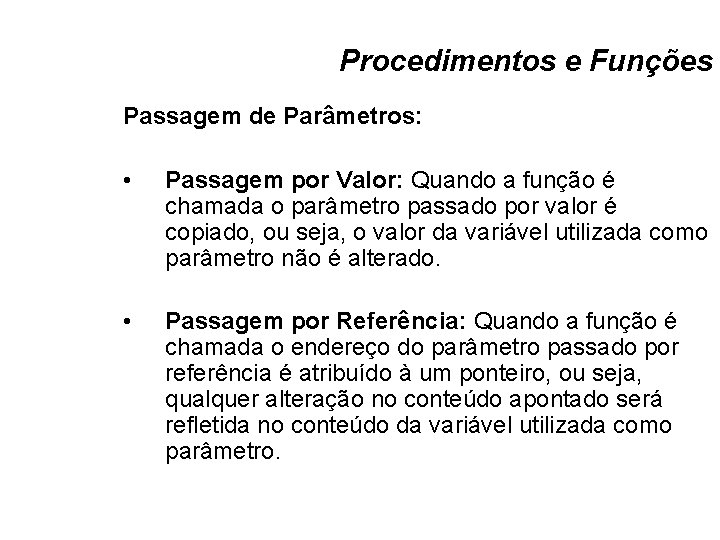 Procedimentos e Funções Passagem de Parâmetros: • Passagem por Valor: Quando a função é