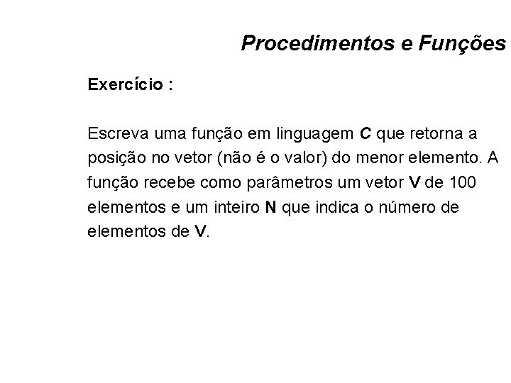 Procedimentos e Funções Exercício : Escreva uma função em linguagem C que retorna a