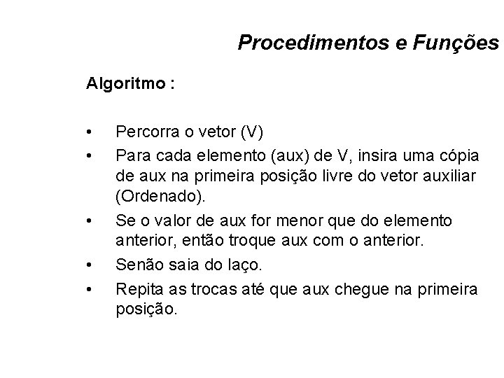 Procedimentos e Funções Algoritmo : • • • Percorra o vetor (V) Para cada