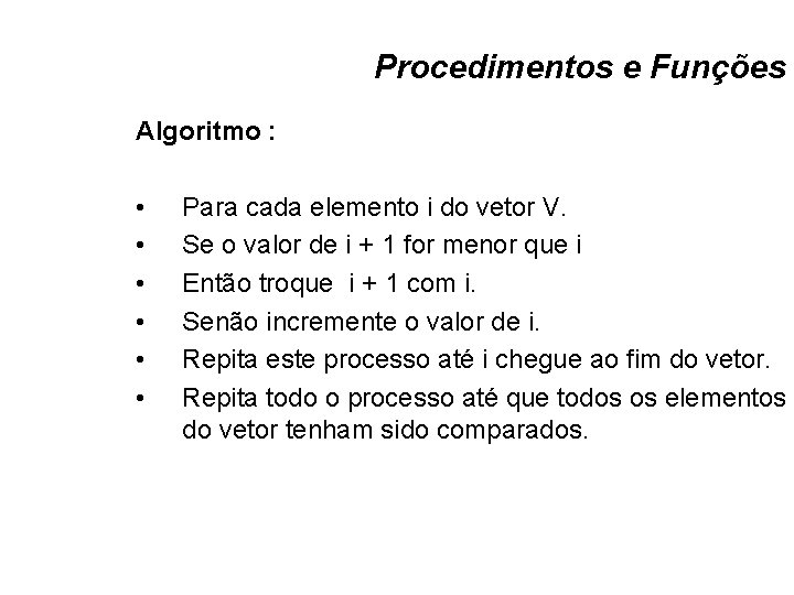Procedimentos e Funções Algoritmo : • • • Para cada elemento i do vetor