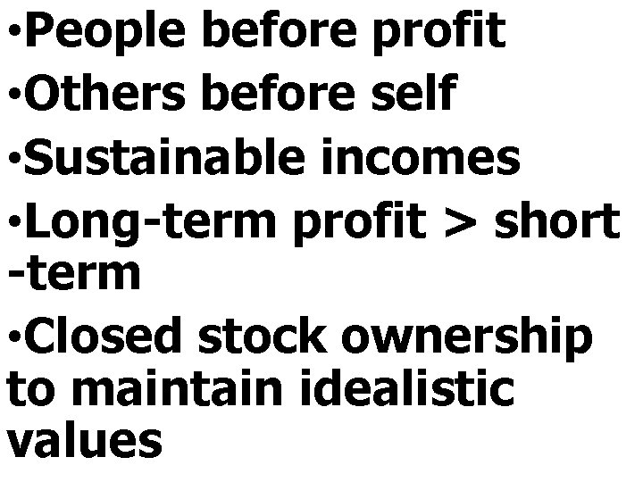  • People before profit • Others before self • Sustainable incomes • Long-term