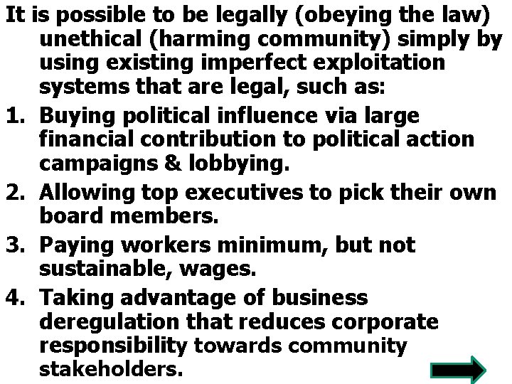 It is possible to be legally (obeying the law) unethical (harming community) simply by