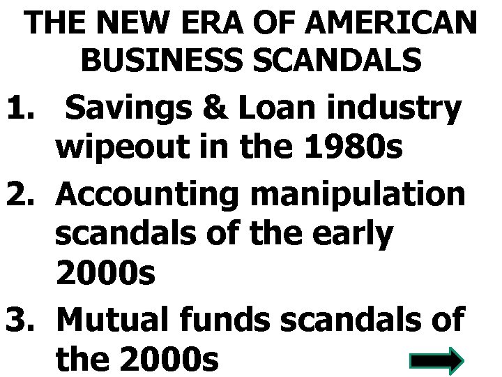 THE NEW ERA OF AMERICAN BUSINESS SCANDALS 1. Savings & Loan industry wipeout in