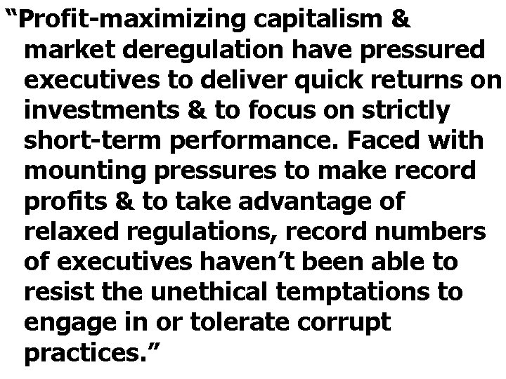 “Profit-maximizing capitalism & market deregulation have pressured executives to deliver quick returns on investments