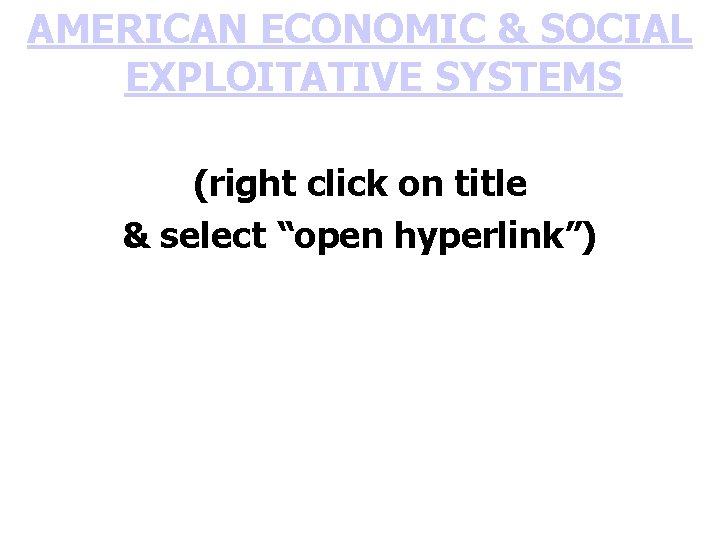 AMERICAN ECONOMIC & SOCIAL EXPLOITATIVE SYSTEMS (right click on title & select “open hyperlink”)