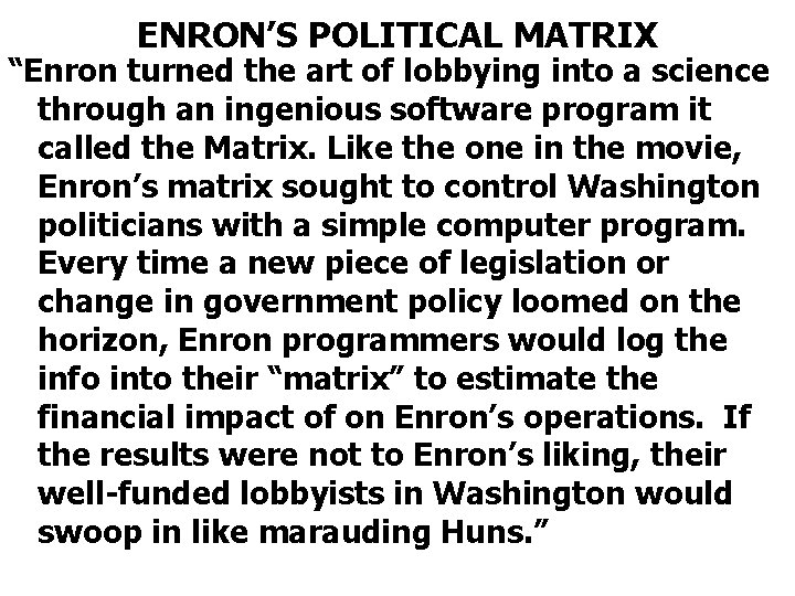 ENRON’S POLITICAL MATRIX “Enron turned the art of lobbying into a science through an