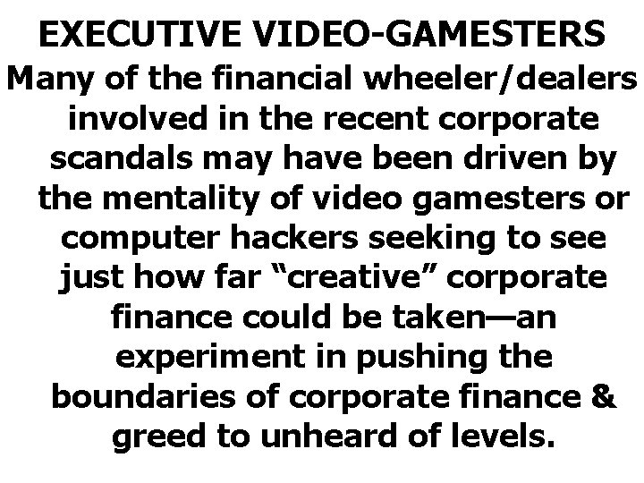 EXECUTIVE VIDEO-GAMESTERS Many of the financial wheeler/dealers involved in the recent corporate scandals may