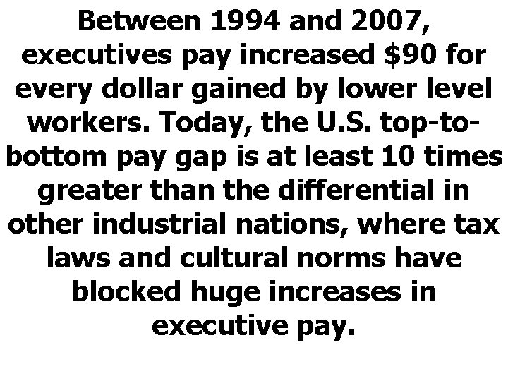 Between 1994 and 2007, executives pay increased $90 for every dollar gained by lower