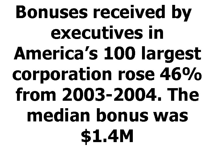 Bonuses received by executives in America’s 100 largest corporation rose 46% from 2003 -2004.