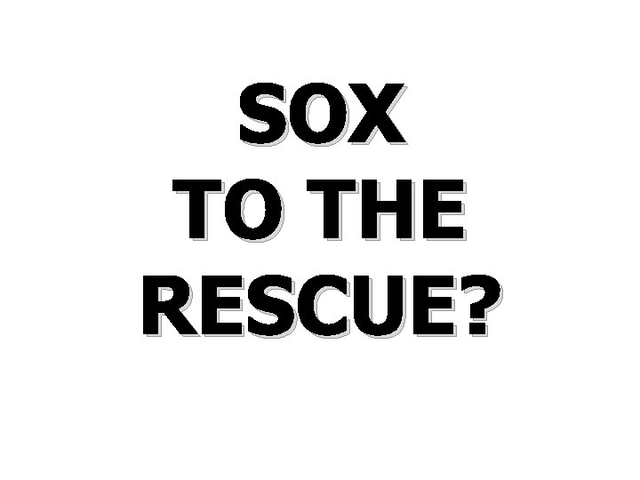 SOX TO THE RESCUE? 