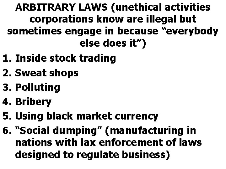 ARBITRARY LAWS (unethical activities corporations know are illegal but sometimes engage in because “everybody