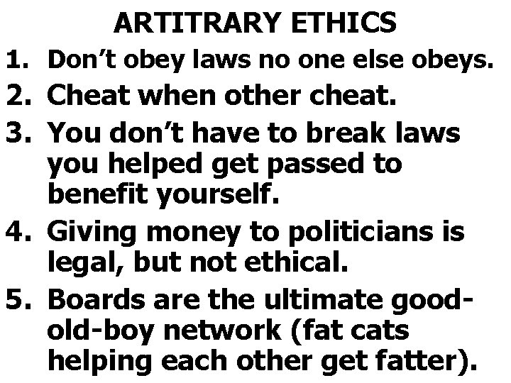 ARTITRARY ETHICS 1. Don’t obey laws no one else obeys. 2. Cheat when other
