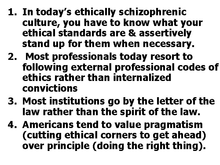 1. In today’s ethically schizophrenic culture, you have to know what your ethical standards