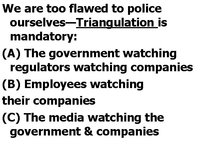 We are too flawed to police ourselves—Triangulation is mandatory: (A) The government watching regulators