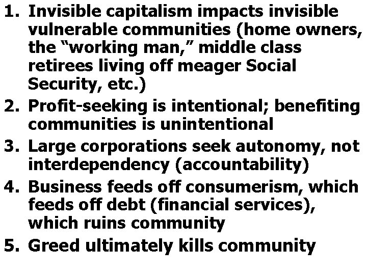 1. Invisible capitalism impacts invisible vulnerable communities (home owners, the “working man, ” middle