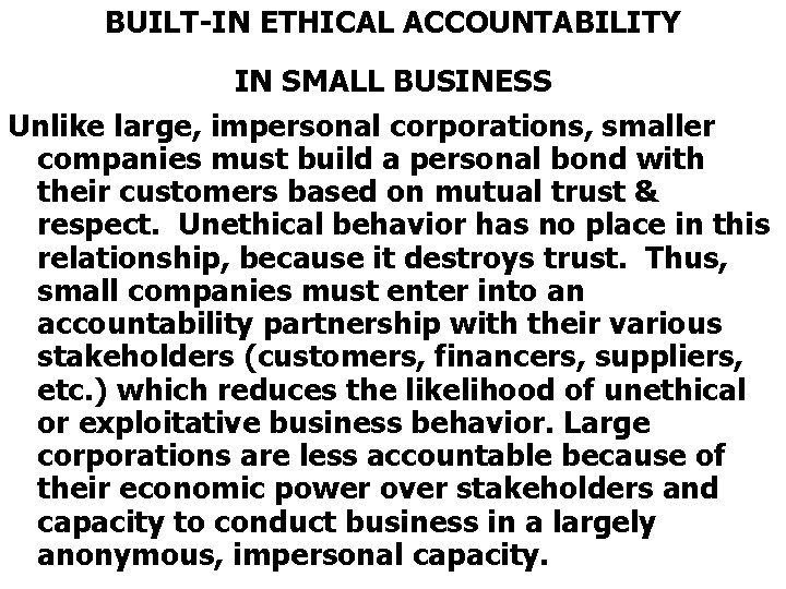 BUILT-IN ETHICAL ACCOUNTABILITY IN SMALL BUSINESS Unlike large, impersonal corporations, smaller companies must build
