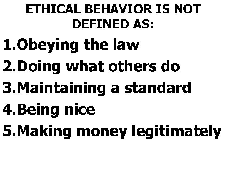 ETHICAL BEHAVIOR IS NOT DEFINED AS: 1. Obeying the law 2. Doing what others