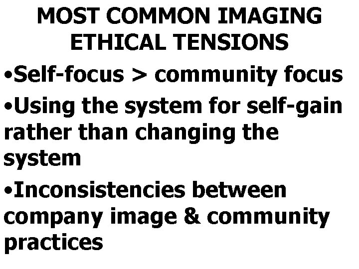 MOST COMMON IMAGING ETHICAL TENSIONS • Self-focus > community focus • Using the system