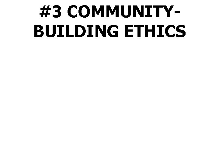 #3 COMMUNITYBUILDING ETHICS 
