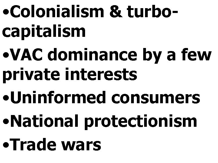  • Colonialism & turbocapitalism • VAC dominance by a few private interests •