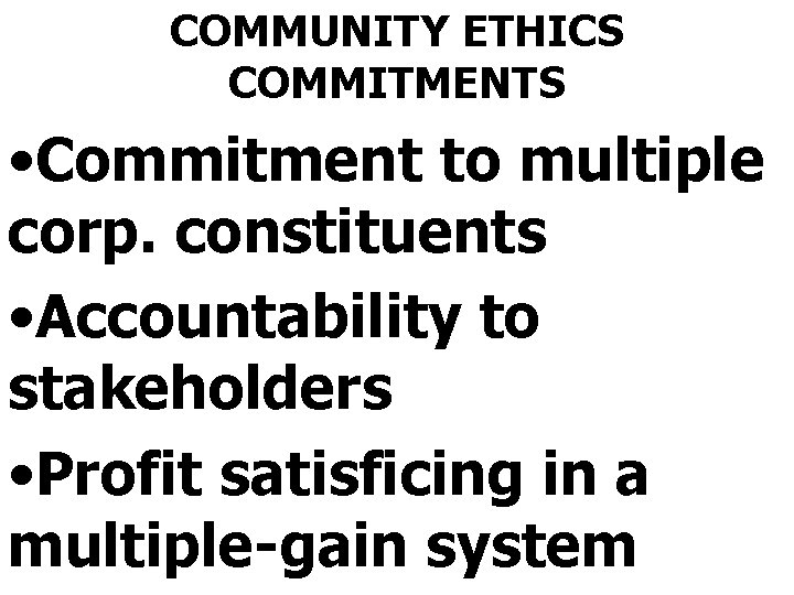 COMMUNITY ETHICS COMMITMENTS • Commitment to multiple corp. constituents • Accountability to stakeholders •