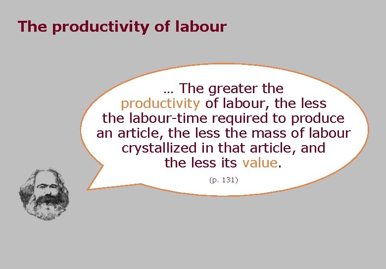 The productivity of labour … The greater the productivity of labour, the less the