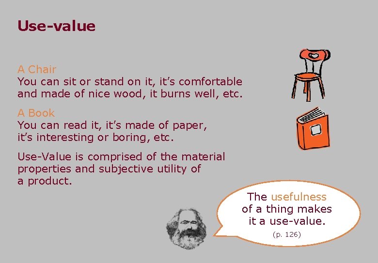 Use-value A Chair You can sit or stand on it, it’s comfortable and made