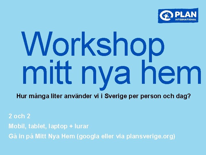 Workshop mitt nya hem Hur många liter använder vi i Sverige person och dag?