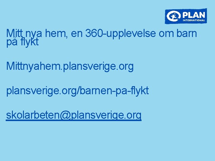 Mitt nya hem, en 360 -upplevelse om barn på flykt Mittnyahem. plansverige. org/barnen-pa-flykt skolarbeten@plansverige.