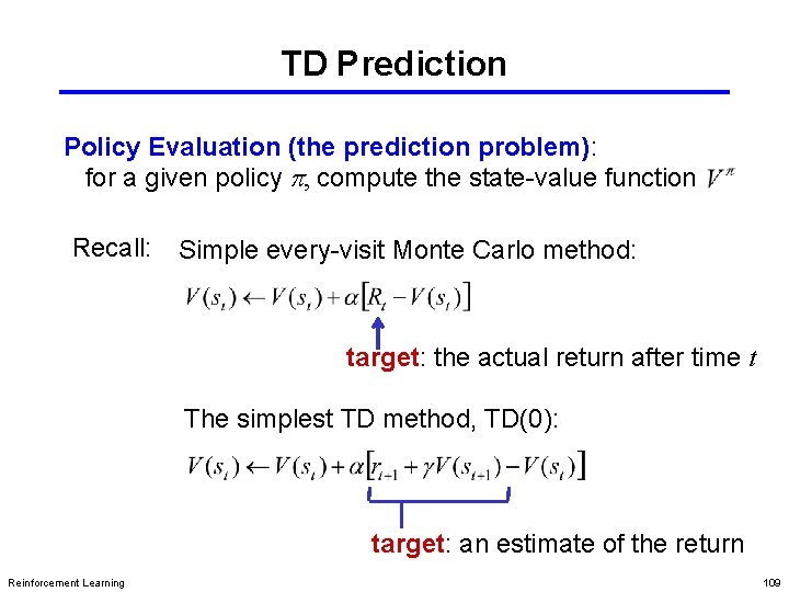 TD Prediction Policy Evaluation (the prediction problem): for a given policy p, compute the