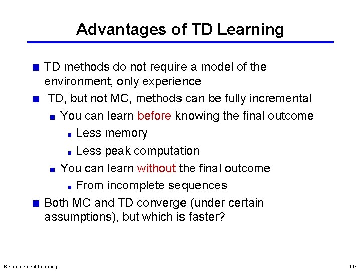 Advantages of TD Learning TD methods do not require a model of the environment,