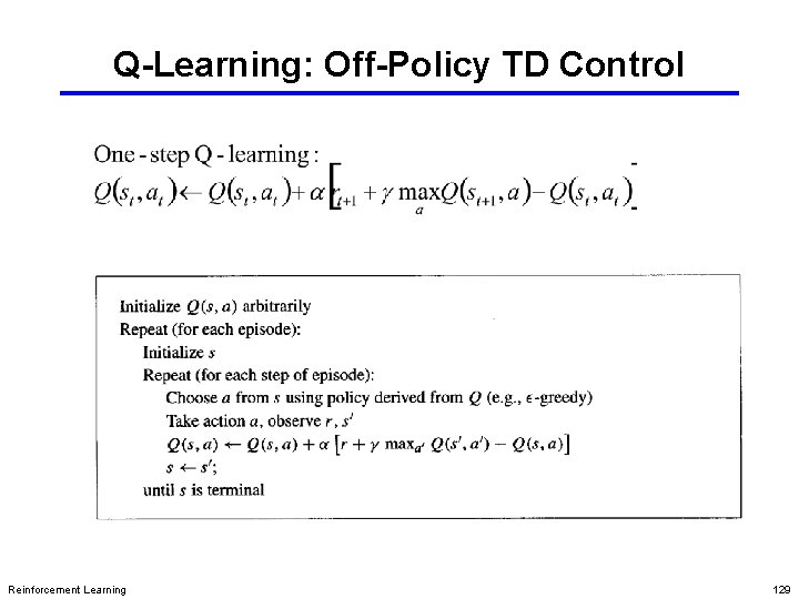 Q-Learning: Off-Policy TD Control Reinforcement Learning 129 Q-Learning: Off-Policy TD Control Reinforcement Learning 129