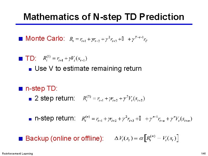 Mathematics of N-step TD Prediction Monte Carlo: TD: Use V to estimate remaining return