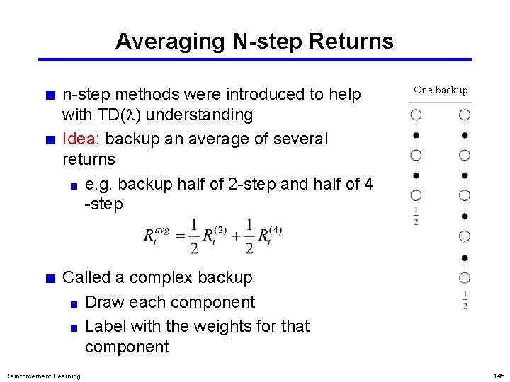 Averaging N-step Returns n-step methods were introduced to help with TD(l) understanding Idea: backup