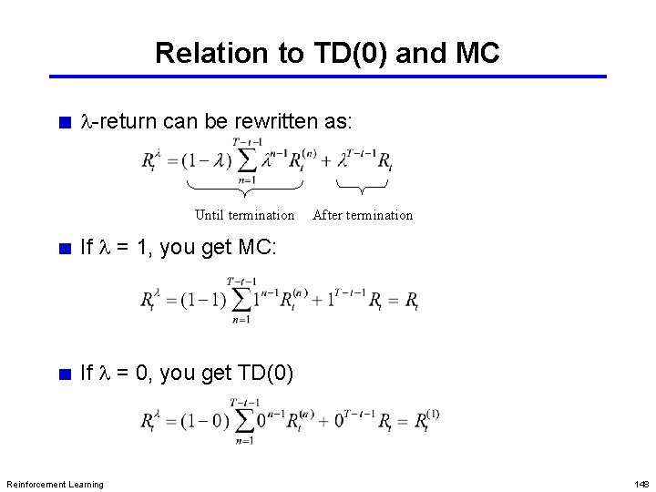 Relation to TD(0) and MC l-return can be rewritten as: Until termination After termination