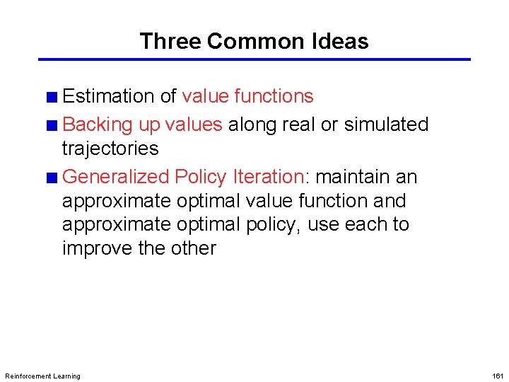 Three Common Ideas Estimation of value functions Backing up values along real or simulated