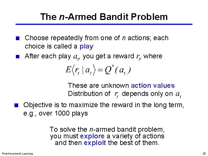 The n-Armed Bandit Problem Choose repeatedly from one of n actions; each choice is