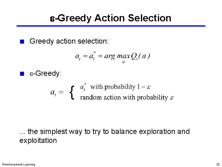 e-Greedy Action Selection Greedy action selection: e-Greedy: {. . . the simplest way to