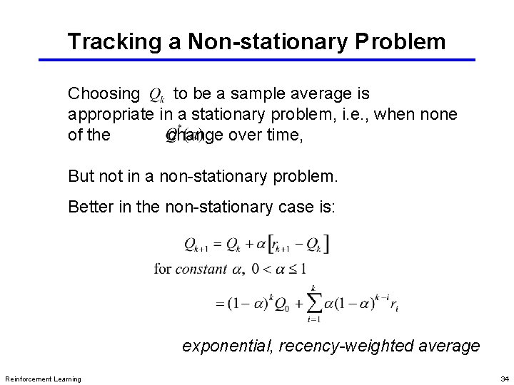 Tracking a Non-stationary Problem Choosing to be a sample average is appropriate in a