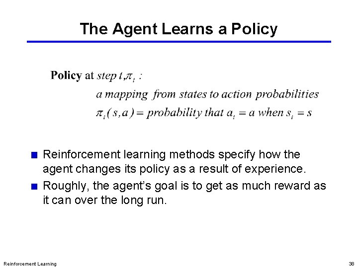 The Agent Learns a Policy Reinforcement learning methods specify how the agent changes its