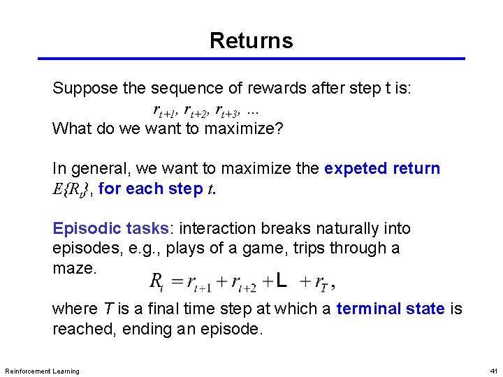 Returns Suppose the sequence of rewards after step t is: rt+1, rt+2, rt+3, …