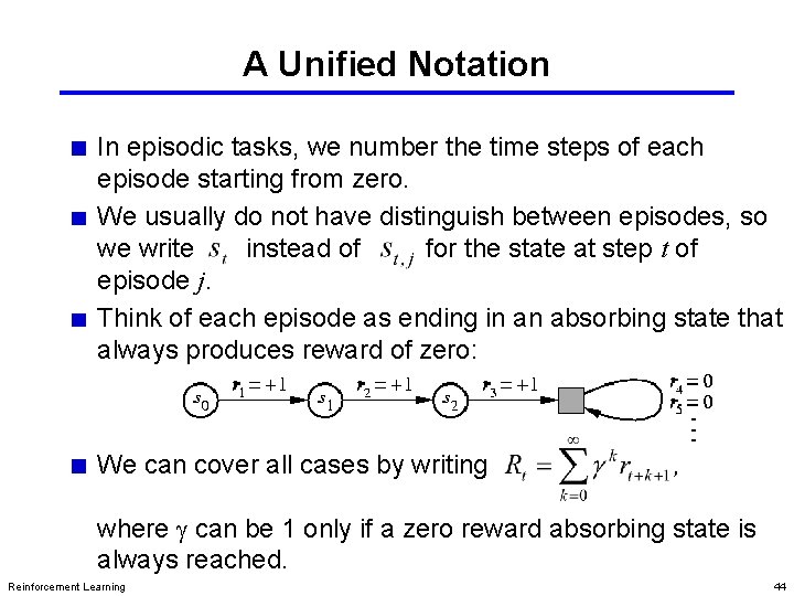 A Unified Notation In episodic tasks, we number the time steps of each episode A Unified Notation In episodic tasks, we number the time steps of each episode