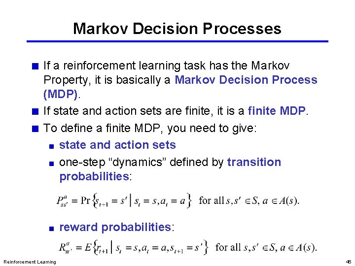 Markov Decision Processes If a reinforcement learning task has the Markov Property, it is Markov Decision Processes If a reinforcement learning task has the Markov Property, it is