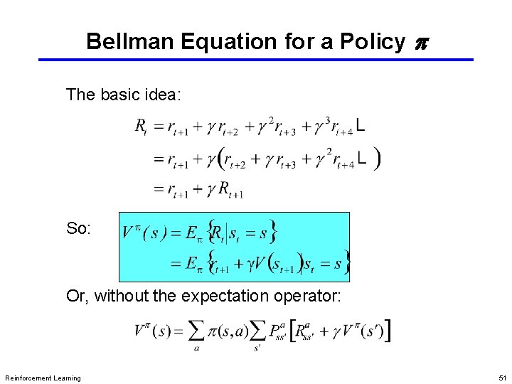 Bellman Equation for a Policy p The basic idea: So: Or, without the expectation