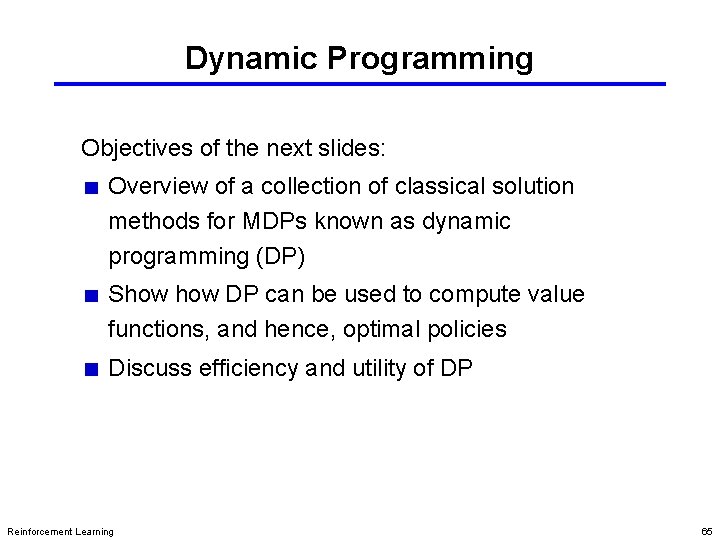 Dynamic Programming Objectives of the next slides: Overview of a collection of classical solution Dynamic Programming Objectives of the next slides: Overview of a collection of classical solution