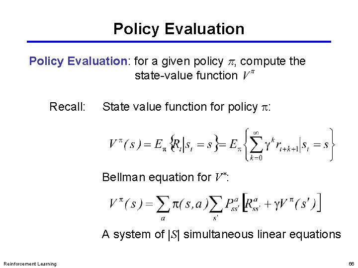 Policy Evaluation: for a given policy p, compute the state-value function Recall: State value Policy Evaluation: for a given policy p, compute the state-value function Recall: State value