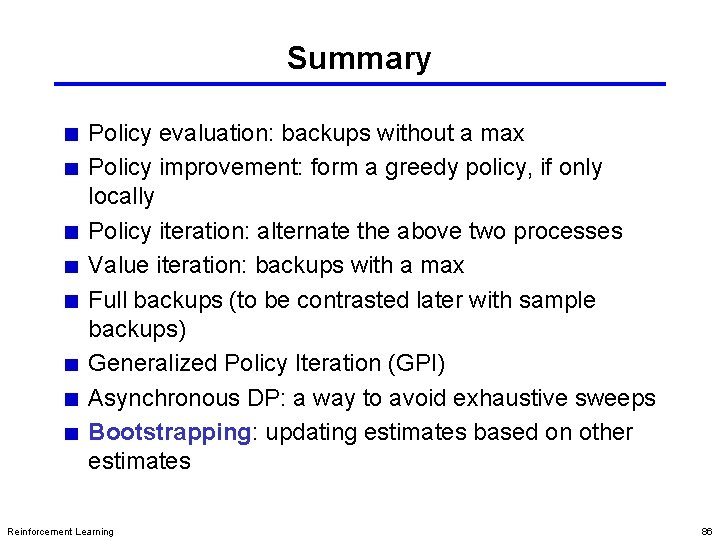 Summary Policy evaluation: backups without a max Policy improvement: form a greedy policy, if