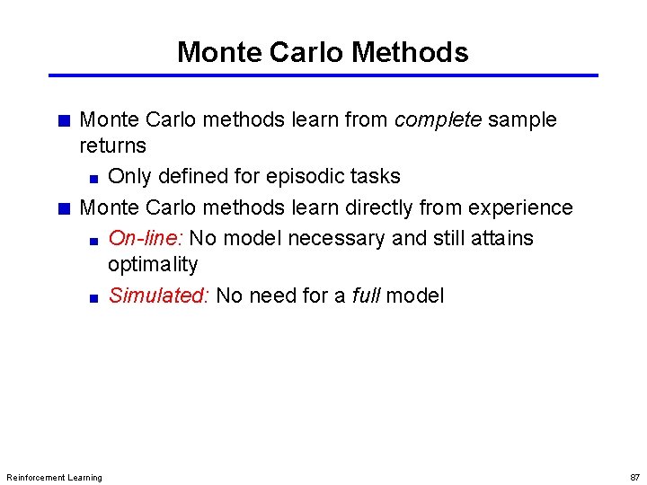 Monte Carlo Methods Monte Carlo methods learn from complete sample returns Only defined for