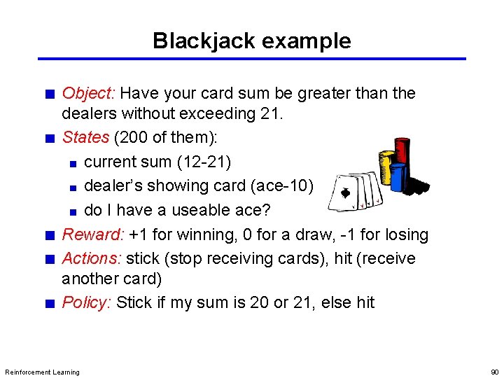Blackjack example Object: Have your card sum be greater than the dealers without exceeding Blackjack example Object: Have your card sum be greater than the dealers without exceeding