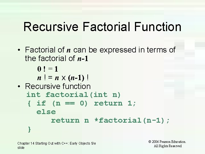 Recursive Factorial Function • Factorial of n can be expressed in terms of the Recursive Factorial Function • Factorial of n can be expressed in terms of the